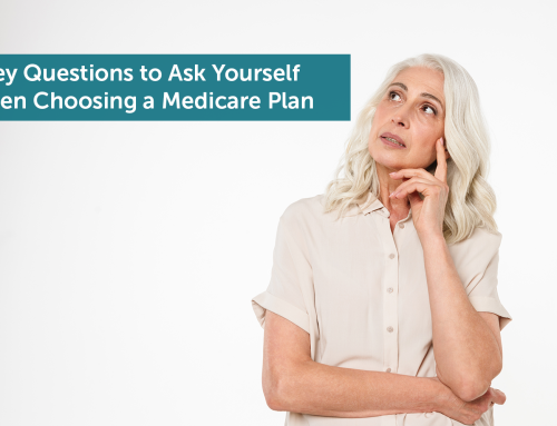 Key Questions to Ask Yourself When Choosing a Medicare Plan