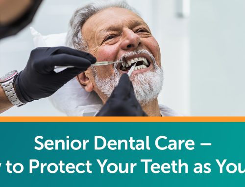 Senior Dental Care – How to Protect Your Teeth as You Age