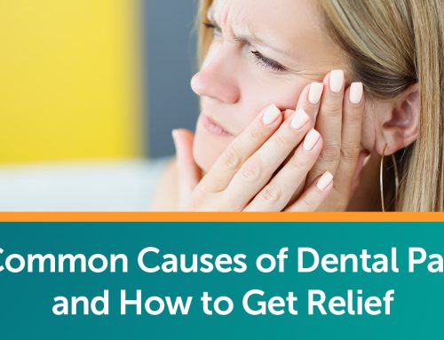 Common Causes of Dental Pain and How to Get Relief